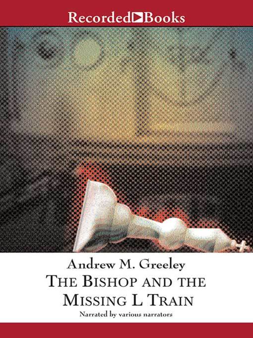 Title details for The Bishop and the Missing L Train by Andrew M. Greeley - Available